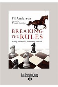 Breaking the Rules: Trading Performance for Intimacy with God (Large Print 16pt)