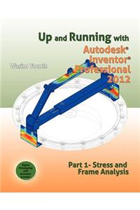 Up and Running with Autodesk Inventor Professional 2012: Part 1 Stress and Frame Analysis