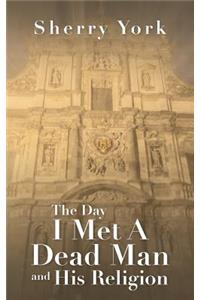 Day I Met a Dead Man and His Religion
