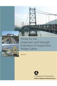 Primer for the Inspection and Strength Evaluation of Suspension Bridge Cables