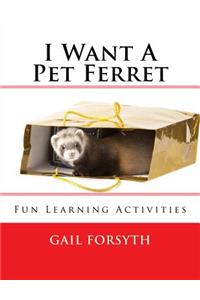 I Want A Pet Ferret