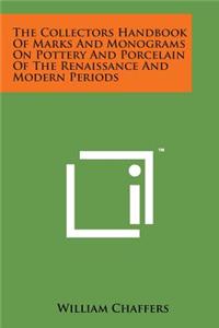 Collectors Handbook of Marks and Monograms on Pottery and Porcelain of the Renaissance and Modern Periods