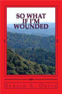 so what if i'm wounded