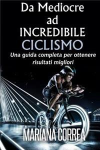 Ciclismo Da Mediocre ad INCREDIBILE