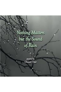 Nothing Matters But The Sound of Rain