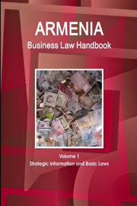 Armenia Business Law Handbook Volume 1 Strategic Information and Basic Laws