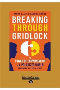 Breaking Through Gridlock: The Power of Conversation in a Polarized World (Large Print 16pt)