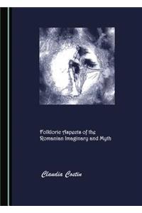 Folkloric Aspects of the Romanian Imaginary and Myth