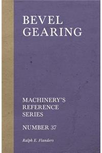 Bevel Gearing - Machinery's Reference Series - Number 37