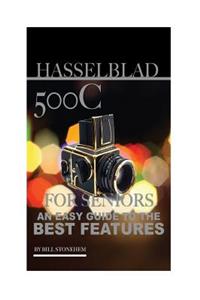Hasselblad 500c for Seniors: An Easy Guide to the Best Features