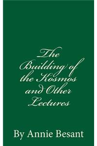 The Building of the Kosmos and Other Lectures (A Timeless Classic)