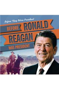 Before Ronald Reagan Was President