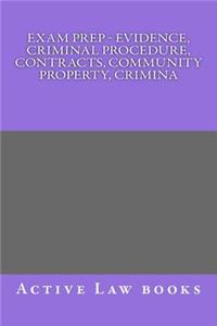 Exam Prep - Evidence, Criminal Procedure, Contracts, Community Property, Crimina