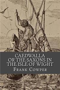 Caedwalla or the Saxons in the Isle of Wight