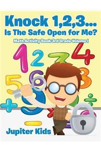 Knock 1,2,3...Is The Safe Open for Me? Math Activity Book 3rd Grade Volume I