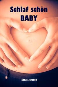 Schlaf Schon Baby: Sanfter Babyschlaf Ist (K)Ein Kinderspiel (Babyschlaf-Ratgeber: Tipps Zum Einschlafen Und Durchschlafen Im 1. Lebensja