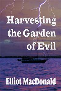 Harvesting the Garden of Evil