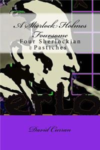 A Sherlock Holmes Foursome: Four Sherlockian Pastiches