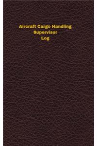 Aircraft Cargo Handling Supervisor Log