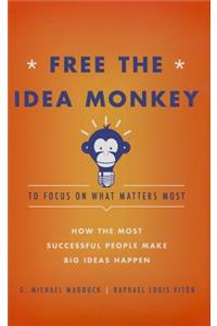 Free the Idea Monkey to Focus on What Matters Most
