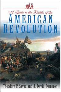 A Guide to the Battles of the American Revolution