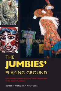 The Jumbies' Playing Ground: Old World Influences on Afro-Creole Masquerades in the Eastern Caribbean