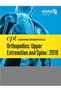 CPT (R) Coding Essentials for Orthopedics: Upper Extremities and Spine 2018