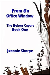 From an Office Window: Volume 1 (The Bakers Capers)