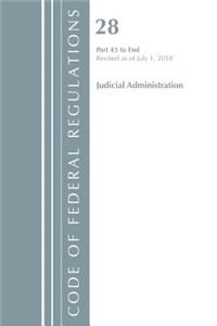 Code of Federal Regulations, Title 28 Judicial Administration 43-End, Revised as of July 1, 2018