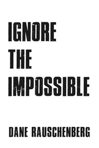 Ignore the Impossible