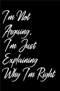 I'm Not Arguing. I'm Just Explaining Why I'm Right