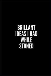 Brillant Ideas I Had While Stoned