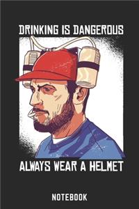 Drinking Is Dangerous Always Wear A Helmet Notebook