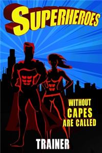 Superheroes Without Capes Are Called TRAINER