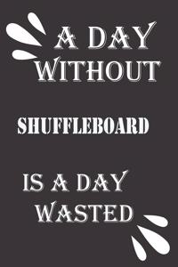 day without shuffleboard is a day wasted