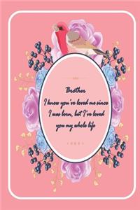 Brother I know you've loved me since I was born ...