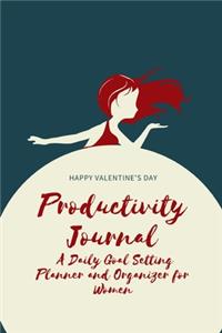 Happy Valentine's Day Productivity Journal A Daily Goal Setting Planner and Organizer for Women