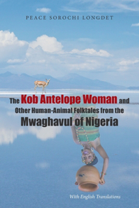 Kob Antelope Woman and Other Human-Animal Folktales from the Mwaghavul of Nigeria