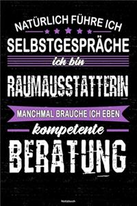 Natürlich führe ich Selbstgespräche ich bin Raumausstatterin manchmal brauche ich eben kompetente Beratung Notizbuch