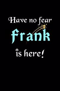Have No Fear, Frank Is Here