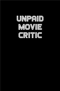 Unpaid Movie Critic: 6x9 Journal sarcastic inspirational notebook xmas gift presents for under 10 dollars