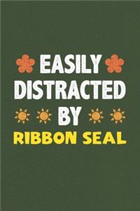 Easily Distracted By Ribbon Seal