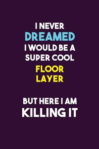 I Never Dreamed I would Be A Super Cool Floor Layer But Here I Am Killing It