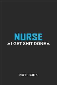 Nurse I Get Shit Done Notebook