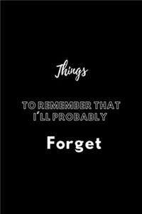 Things to Remember That I'll Probably Forget