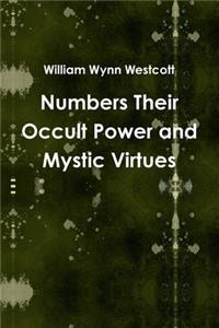 Numbers Their Occult Power and Mystic Virtues