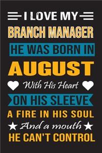 I Love My Branch Manager He Was Born In August With His Heart On His Sleeve A Fire In His Soul And A Mouth He Can't Control
