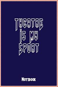 Theatre Is My Sport Notebook
