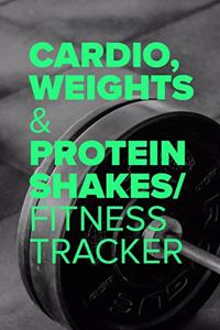 Cardio, Weights & Protein Shakes - Fitness Tracker