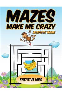 Mazes Make Me Crazy Activity Book